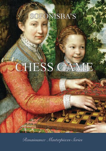 Sofonisba's Chess Game (2025) Renaissance Masterpieces Series