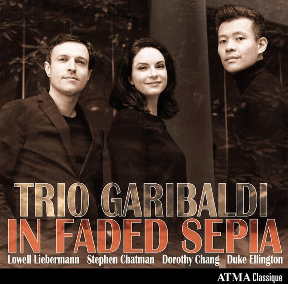 Trio Garibaldi, Lowell Liebermann (*1961), Stephen Chatman, Dorothy Chang & Duke Ellington - In Faded Sepia