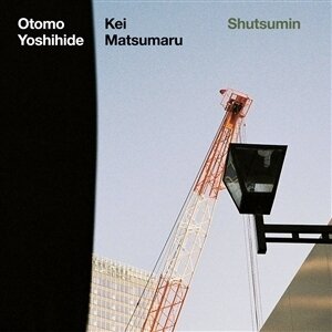 Otomo Yoshihide & Kei Matsumaru - Shutsumin