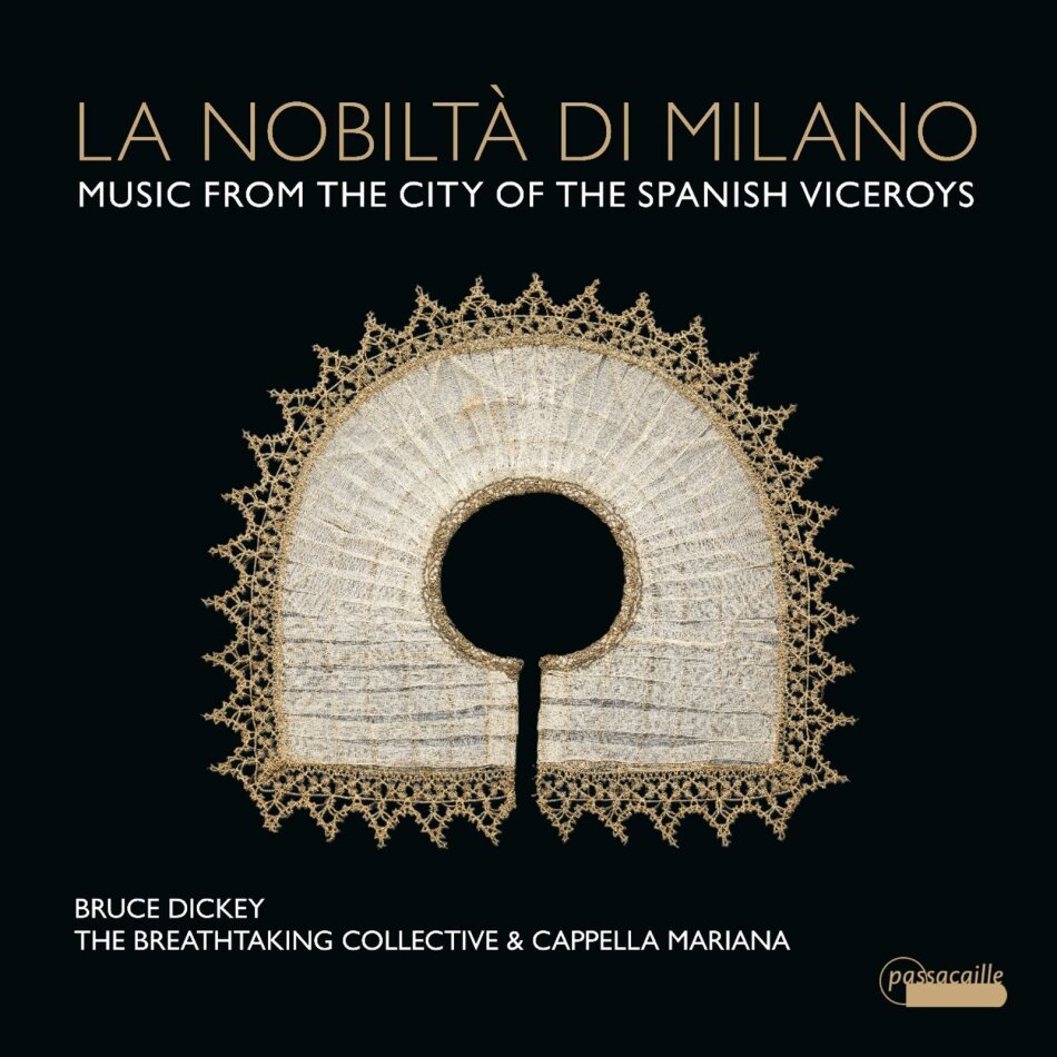 Bruce Dickey, The Breathtaking Collective & Cappella Mariana - La Nobiltà Di Milano - Music From The City Of The Spanish Viceroys