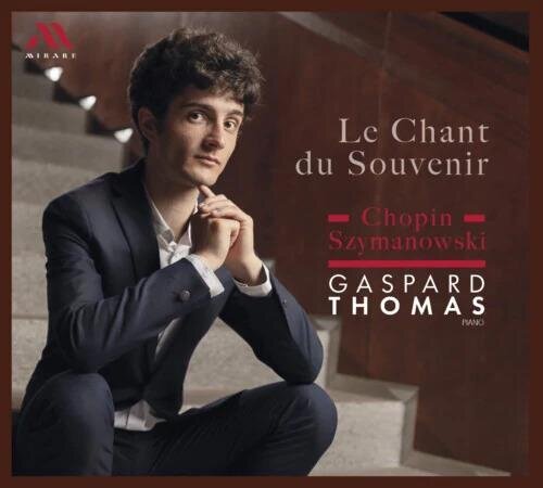 Frédéric Chopin (1810-1849), Karol Szymanowski (1882-1937) & Thomas Gaspard - Le Chant Du Souvenir