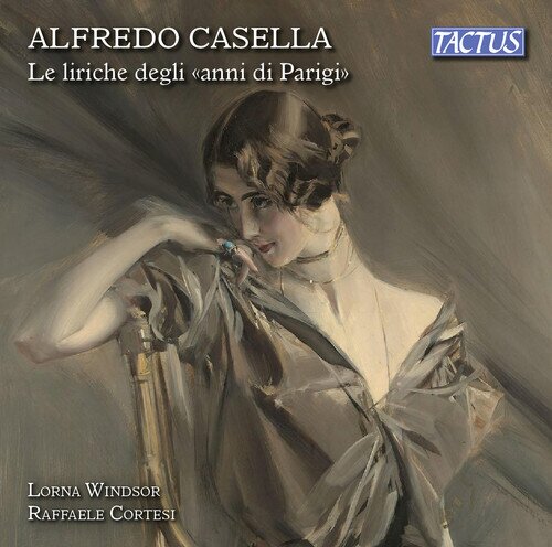 Lorna Windsor, Raffaele Cortesi & Alfredo Casella (1883-1947) - Le Liriche Degli "Anni di Parigi" - Songs Of Parisian Years