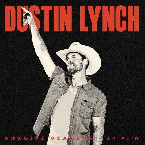 Dustin Lynch - Setlist Staples - 10 #1'S