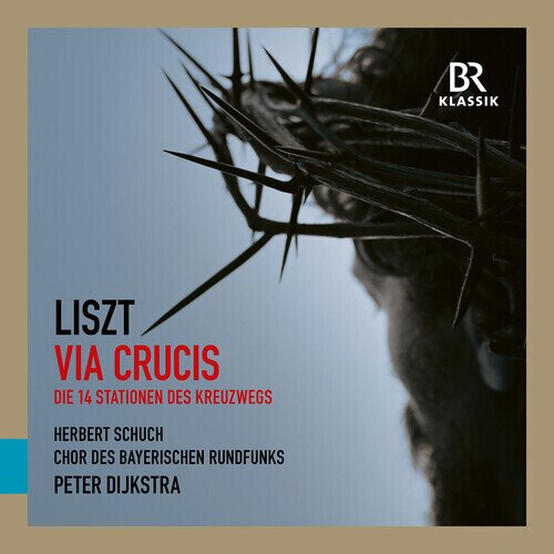 Franz Liszt (1811-1886), Peter Dijkstra, Herbert Schuch & Chor des Bayerischen Rundfunks - Via Crucis