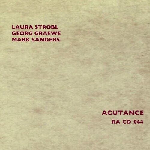 Laura Strobl, Georg Graewe & Mark Sanders - Acutance