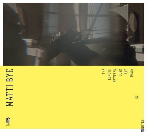 Matti Bye - The Length Between Dusk And Dawn In Minutes