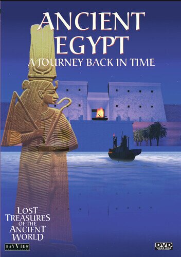 Lost Treasures of the Ancient World - Ancient Egypt: A Journey Back in Time