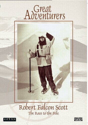 Great Adventurers: Robert Falcon Scott - The Race to the Pole