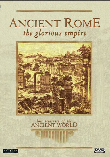 Lost Treasures of the Ancient World - Ancient Rome: The Glorious Empire
