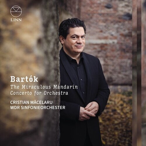 Béla Bartók (1881-1945), Cristian Macelaru & WDR Sinfonieorchester - The Miraculous Mandarin & Concerto For Orchestra