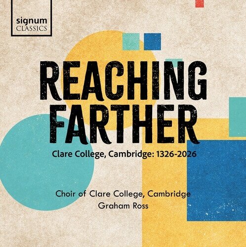 Graham Ross & Choir of Clare College, Cambridge - Reaching Farther - Clare College, Cambridge: 1326-2026