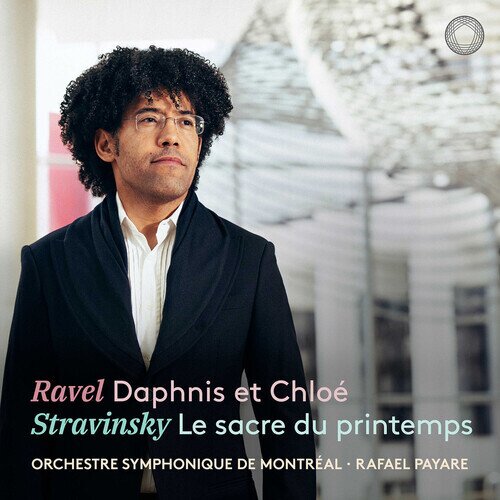 Orchestre Symphonique De Montreal, Maurice Ravel (1875-1937), Igor Strawinsky (1882-1971) & Rafael Payare - Ravel: Daphnis Et Chloe; Stravinsky: Le Sacre Du Printemps 2 CDs